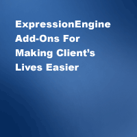 ExpressionEngine Add-ons - Making Client’s Lives Easier