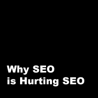 Why SEO is Hurting SEO